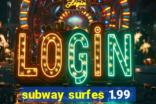 subway surfes 1.99